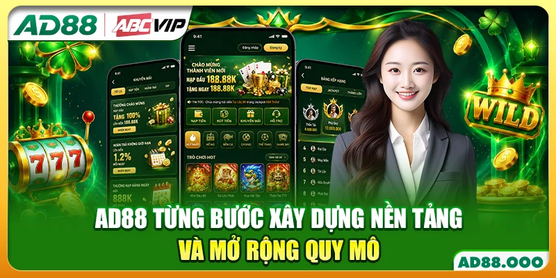 AD88 từng bước xây dựng nền tảng và mở rộng quy mô
